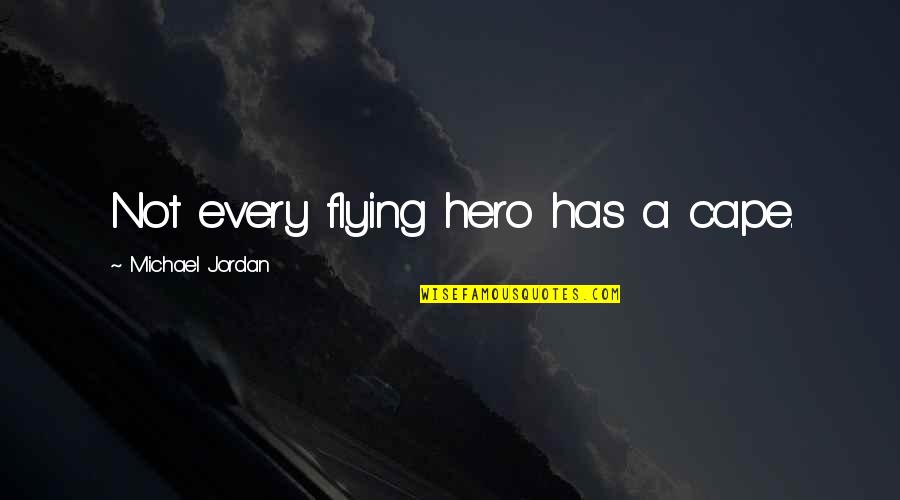 Cape Quotes By Michael Jordan: Not every flying hero has a cape.