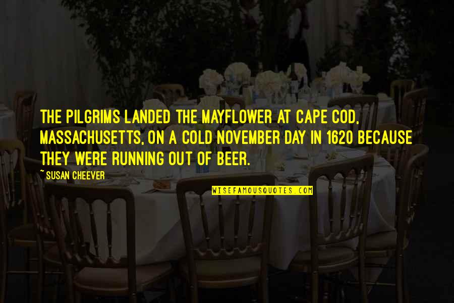 Cape Quotes By Susan Cheever: The Pilgrims landed the Mayflower at Cape Cod,