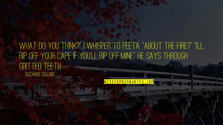 Cape Quotes By Suzanne Collins: What do you think?" I whisper to Peeta.