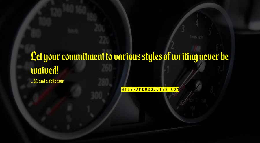 Cape Skinning Quotes By Wanda Jefferson: Let your commitment to various styles of writing