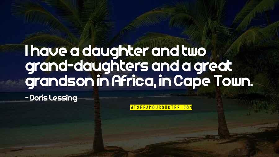 Cape Town Quotes By Doris Lessing: I have a daughter and two grand-daughters and