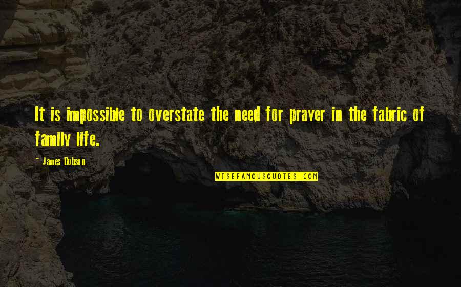 Capear Chiles Quotes By James Dobson: It is impossible to overstate the need for