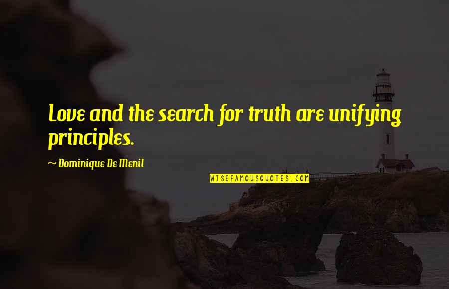 Capear Definicion Quotes By Dominique De Menil: Love and the search for truth are unifying