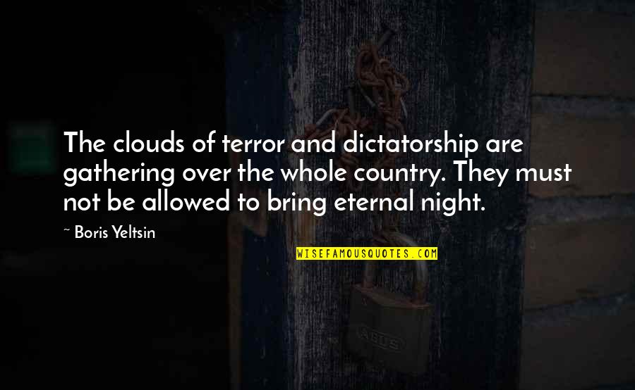 Capear En Quotes By Boris Yeltsin: The clouds of terror and dictatorship are gathering Capear En Quotes By Boris Yeltsin: The clouds of terror and dictatorship are gathering