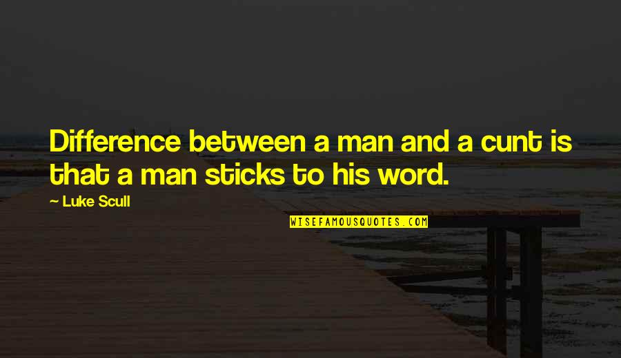 Capear En Quotes By Luke Scull: Difference between a man and a cunt is