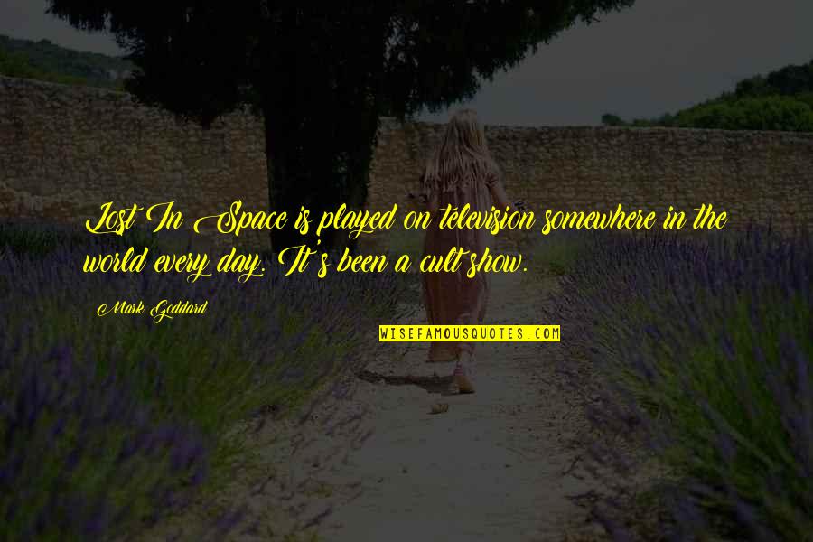 Capecchi Daniele Quotes By Mark Goddard: Lost In Space is played on television somewhere Capecchi Daniele Quotes By Mark Goddard: Lost In Space is played on television somewhere