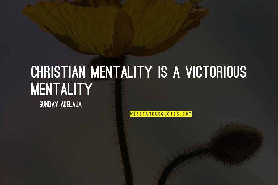 Capecci Robert Quotes By Sunday Adelaja: Christian mentality is a victorious mentality Capecci Robert Quotes By Sunday Adelaja: Christian mentality is a victorious mentality
