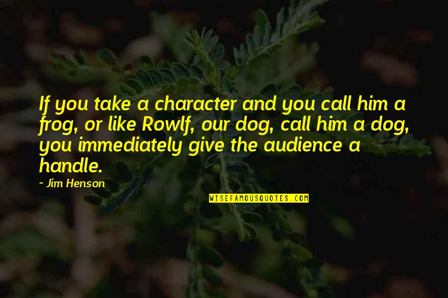 Capece Quotes By Jim Henson: If you take a character and you call Capece Quotes By Jim Henson: If you take a character and you call