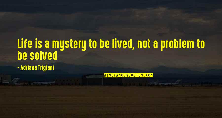 Capel Quotes By Adriana Trigiani: Life is a mystery to be lived, not Capel Quotes By Adriana Trigiani: Life is a mystery to be lived, not
