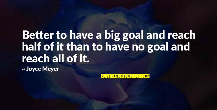 Capel Quotes By Joyce Meyer: Better to have a big goal and reach Capel Quotes By Joyce Meyer: Better to have a big goal and reach