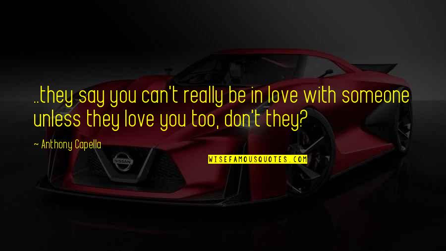 Capella Quotes By Anthony Capella: ..they say you can't really be in love