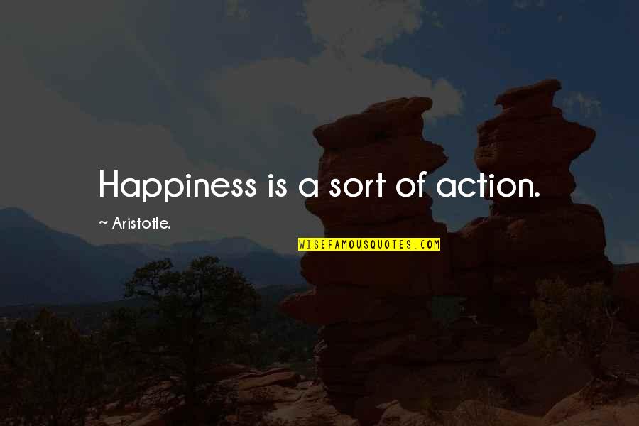 Capellan Definicion Quotes By Aristotle.: Happiness is a sort of action.