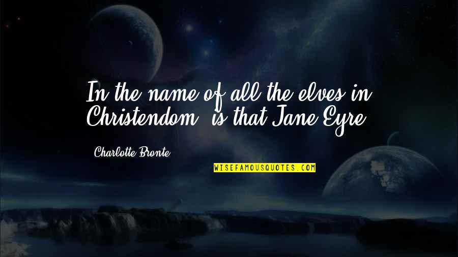 Capellan Definicion Quotes By Charlotte Bronte: In the name of all the elves in