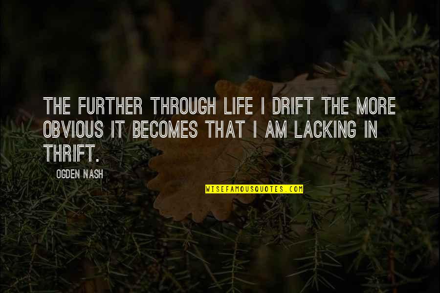 Capellanus The Art Quotes By Ogden Nash: The further through life I drift the more