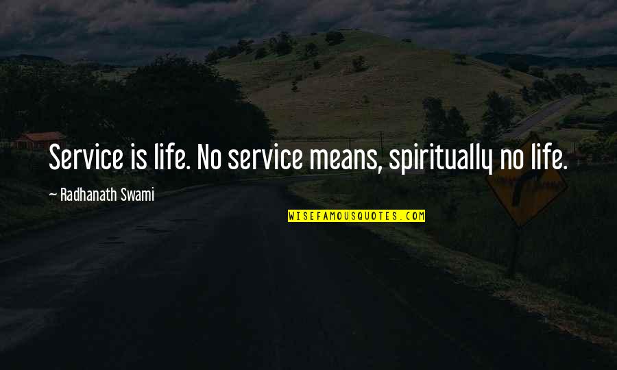 Capellas Needham Quotes By Radhanath Swami: Service is life. No service means, spiritually no Capellas Needham Quotes By Radhanath Swami: Service is life. No service means, spiritually no