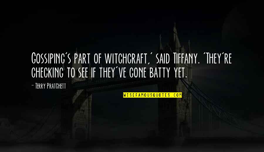 Capellas Needham Quotes By Terry Pratchett: Gossiping's part of witchcraft,' said Tiffany. 'They're checking Capellas Needham Quotes By Terry Pratchett: Gossiping's part of witchcraft,' said Tiffany. 'They're checking