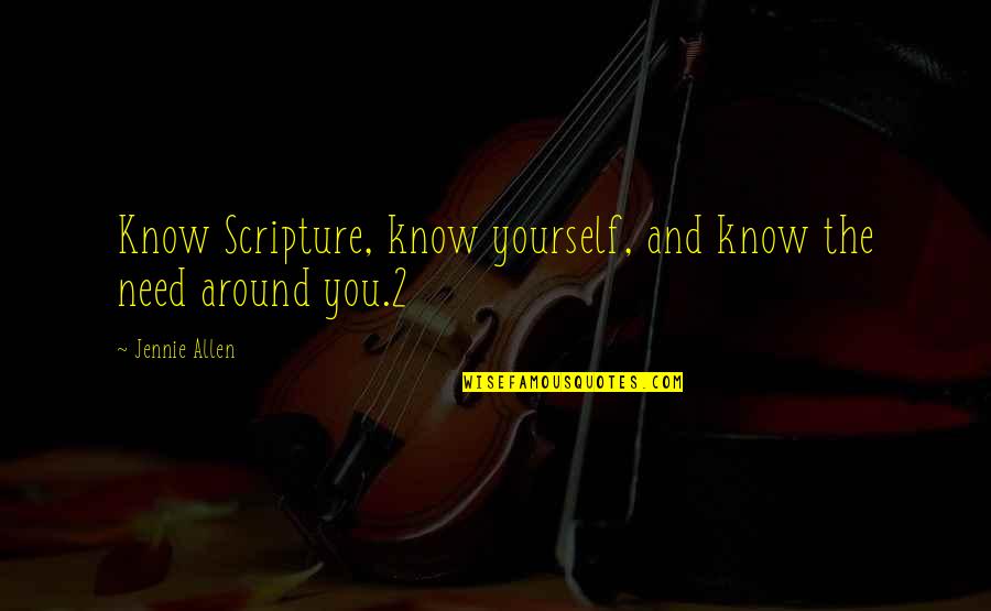 Capellas Restaurant Quotes By Jennie Allen: Know Scripture, know yourself, and know the need