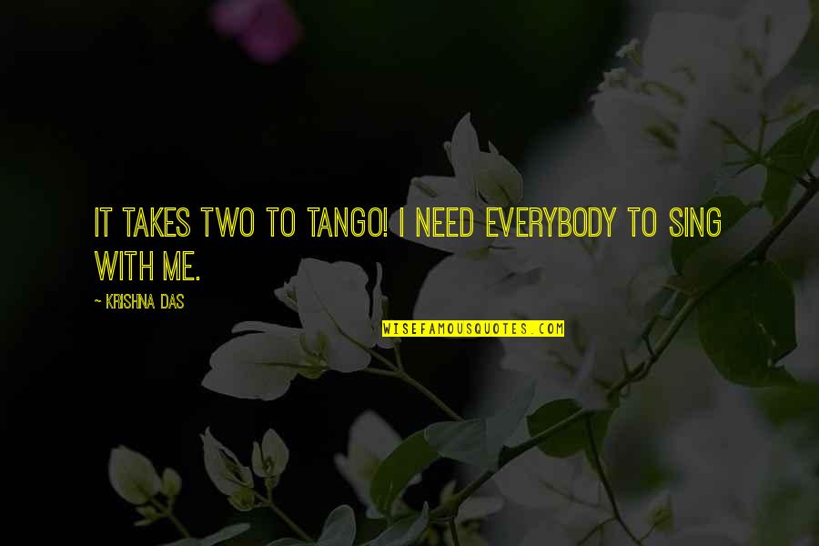 Capellas Restaurant Quotes By Krishna Das: It takes two to tango! I need everybody