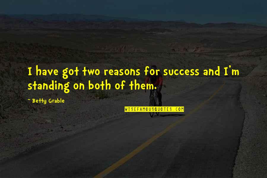 Capelle Consulting Quotes By Betty Grable: I have got two reasons for success and