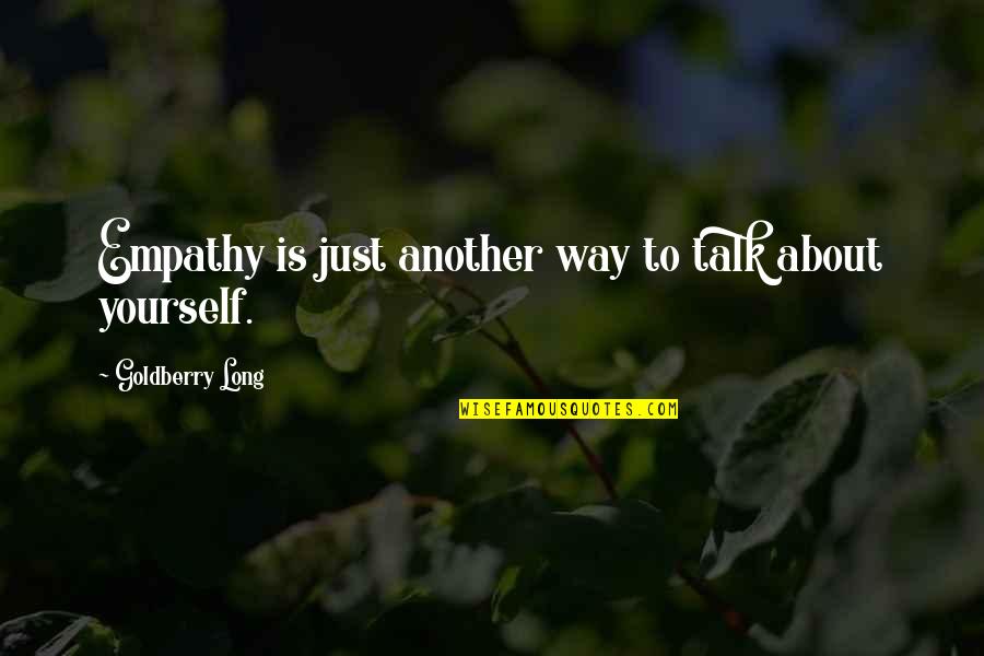 Capelles Quotes By Goldberry Long: Empathy is just another way to talk about