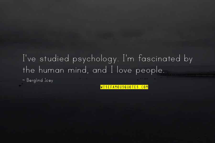 Capelli Quotes By Berglind Icey: I've studied psychology. I'm fascinated by the human