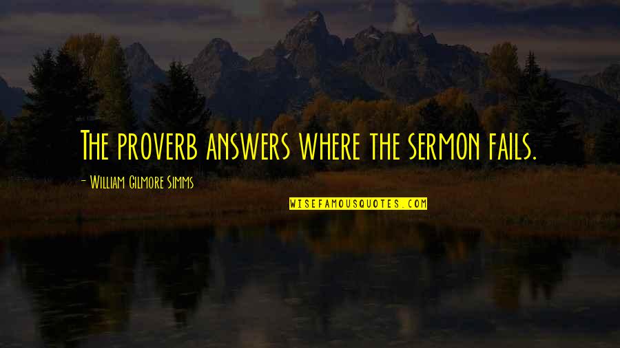 Capelli Quotes By William Gilmore Simms: The proverb answers where the sermon fails.