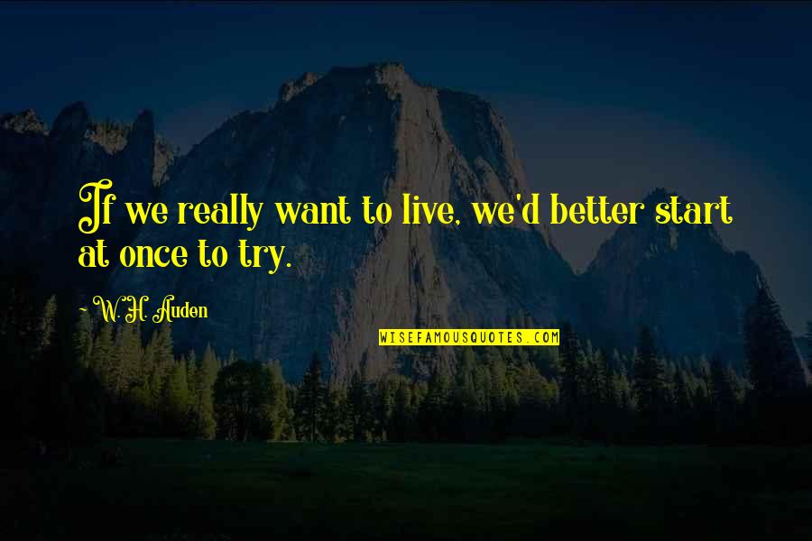 Capellini Quotes By W. H. Auden: If we really want to live, we'd better