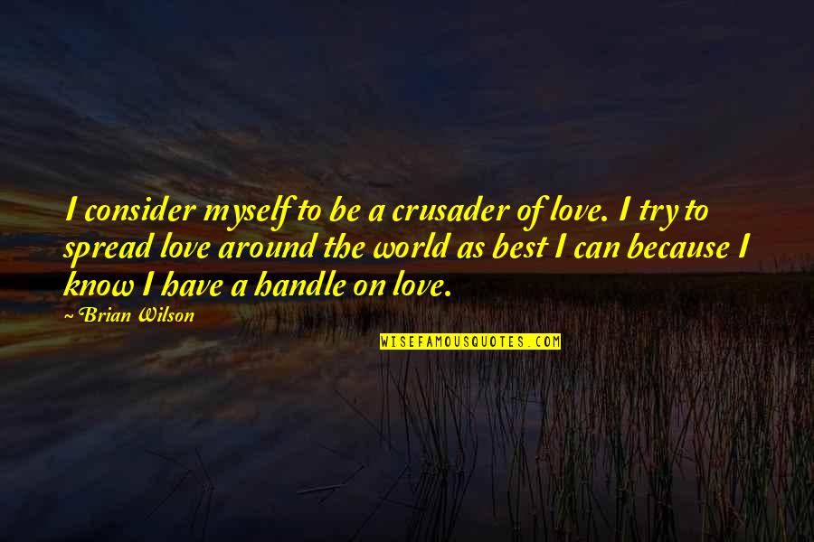 Caper Quotes By Brian Wilson: I consider myself to be a crusader of