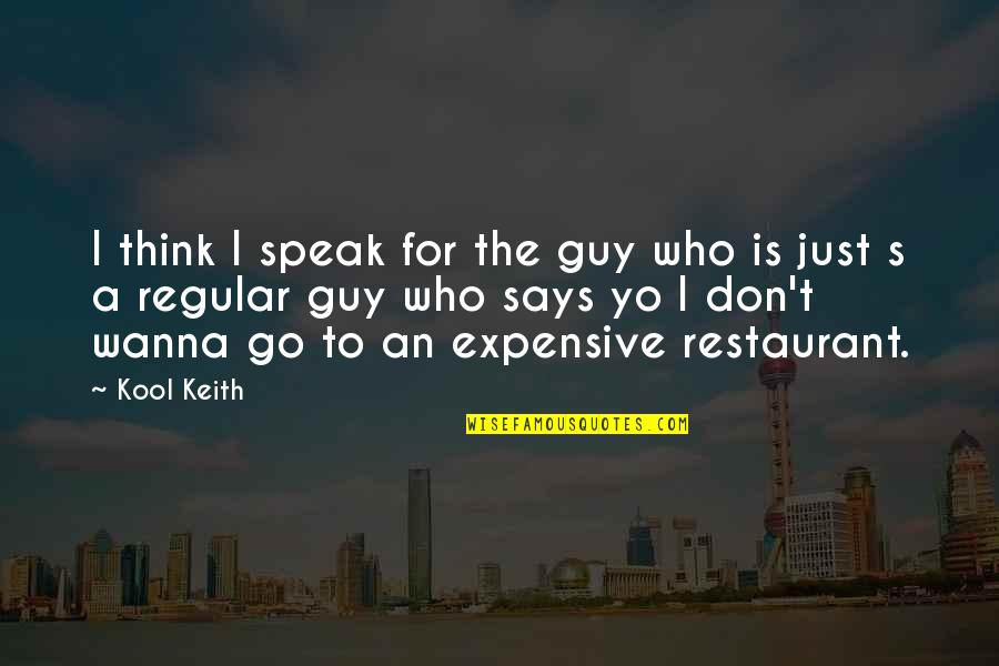 Caper Quotes By Kool Keith: I think I speak for the guy who