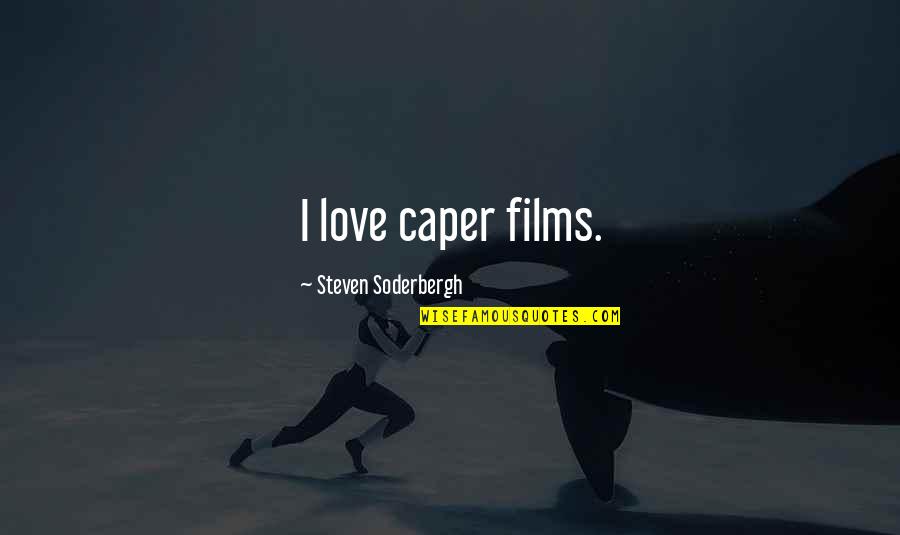 Caper Quotes By Steven Soderbergh: I love caper films.