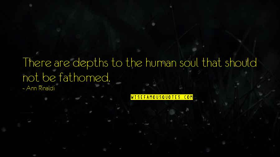 Caperana Quotes By Ann Rinaldi: There are depths to the human soul that