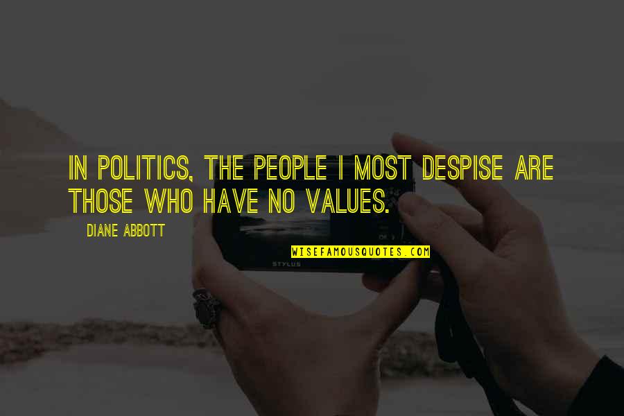 Capere Ce Quotes By Diane Abbott: In politics, the people I most despise are