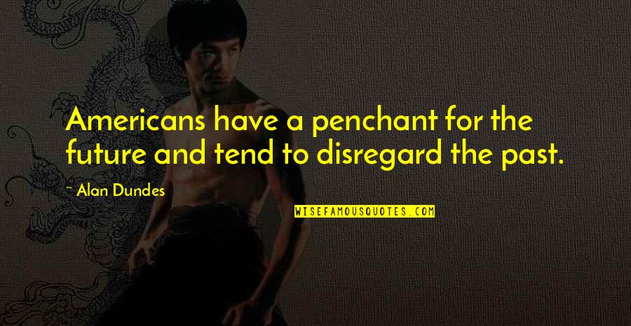 Capered 5 Quotes By Alan Dundes: Americans have a penchant for the future and
