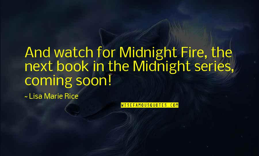 Capered 5 Quotes By Lisa Marie Rice: And watch for Midnight Fire, the next book