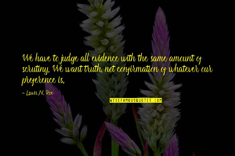 Capered Chicken Quotes By Lewis N. Roe: We have to judge all evidence with the Capered Chicken Quotes By Lewis N. Roe: We have to judge all evidence with the