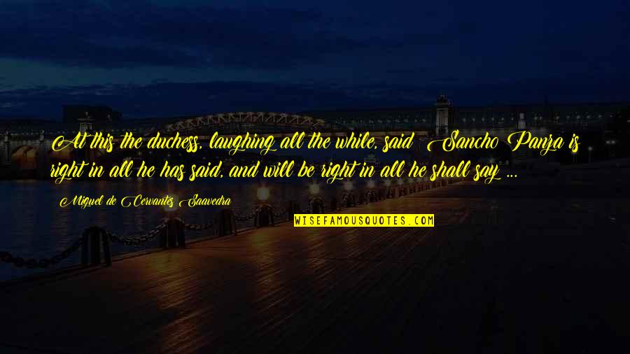 Capering Def Quotes By Miguel De Cervantes Saavedra: At this the duchess, laughing all the while,
