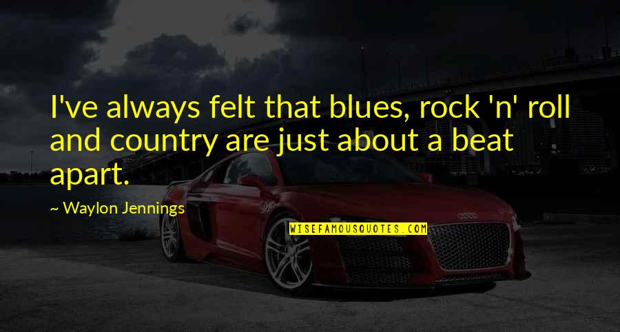Capering Def Quotes By Waylon Jennings: I've always felt that blues, rock 'n' roll