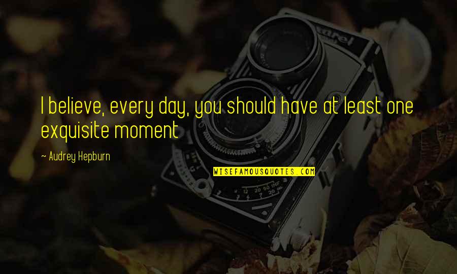 Capernaum Trust Quotes By Audrey Hepburn: I believe, every day, you should have at Capernaum Trust Quotes By Audrey Hepburn: I believe, every day, you should have at