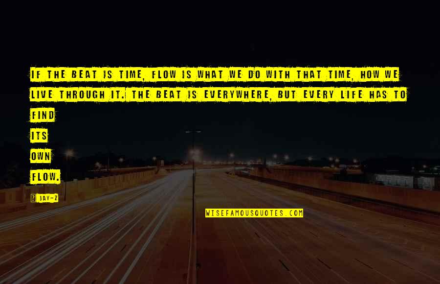 Capers Quotes By Jay-Z: If the beat is time, flow is what Capers Quotes By Jay-Z: If the beat is time, flow is what
