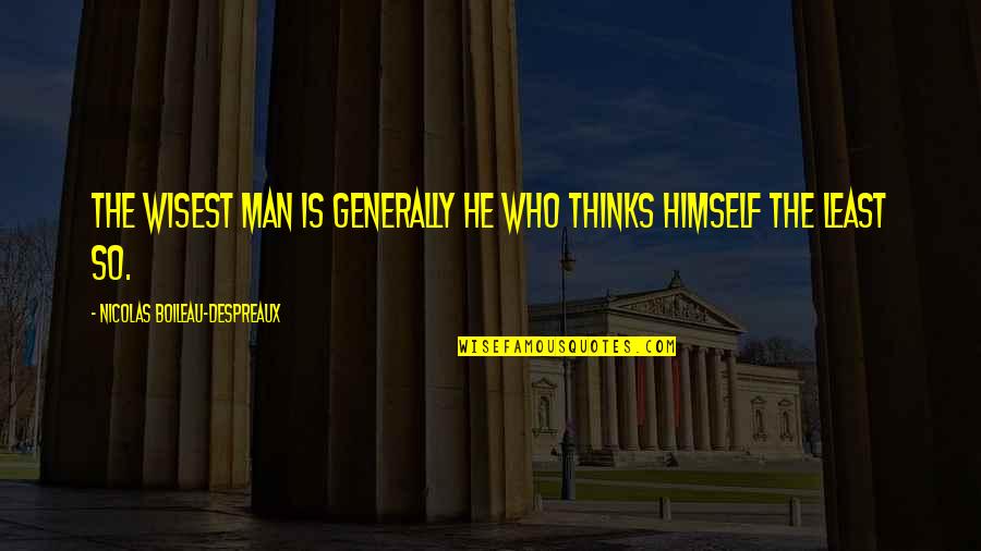 Capers Quotes By Nicolas Boileau-Despreaux: The wisest man is generally he who thinks Capers Quotes By Nicolas Boileau-Despreaux: The wisest man is generally he who thinks