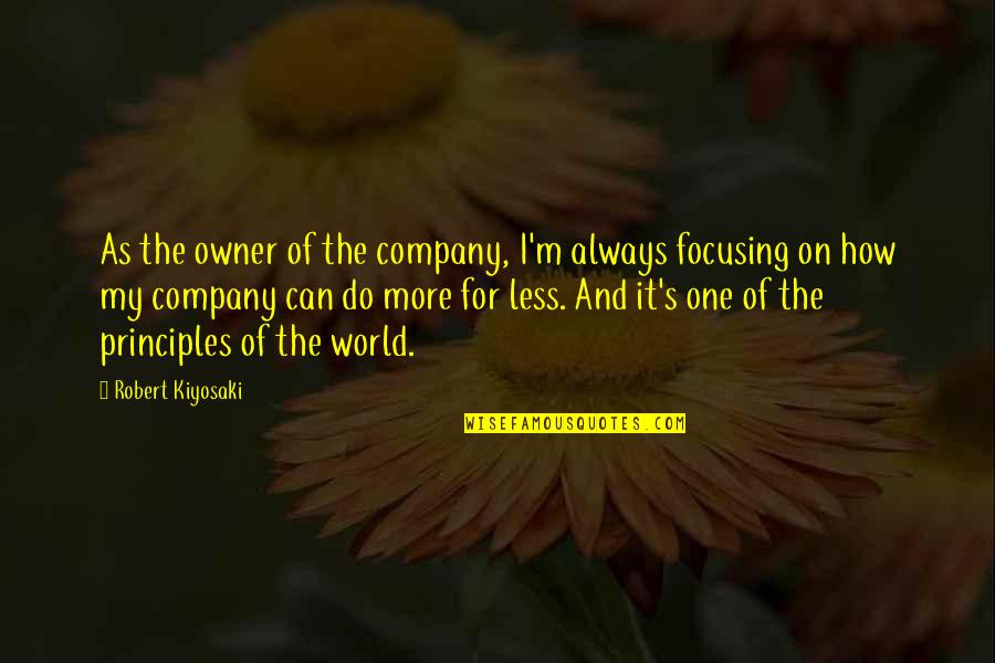 Capers Quotes By Robert Kiyosaki: As the owner of the company, I'm always
