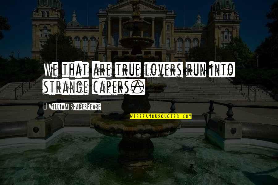 Capers Quotes By William Shakespeare: We that are true lovers run into strange Capers Quotes By William Shakespeare: We that are true lovers run into strange