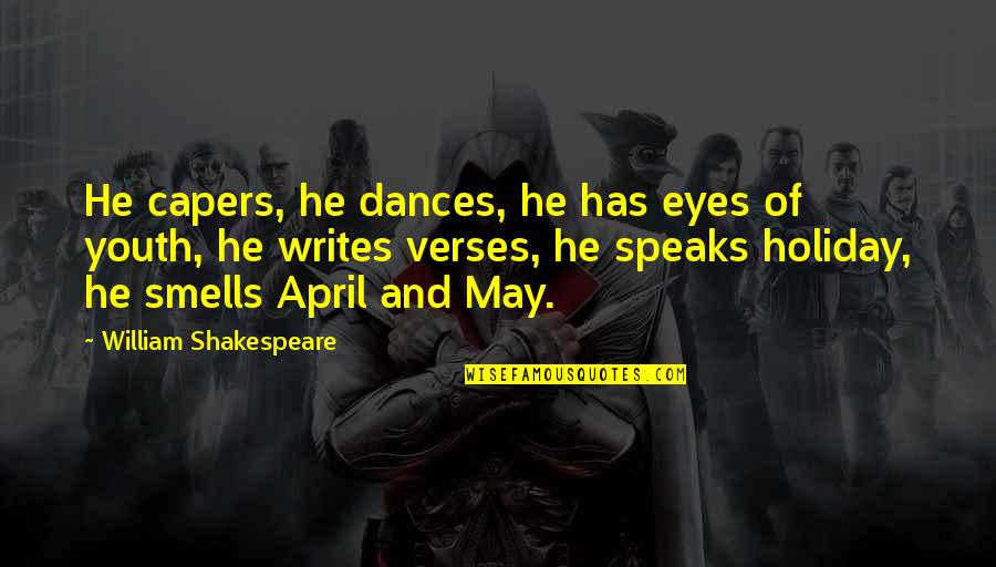 Capers Quotes By William Shakespeare: He capers, he dances, he has eyes of