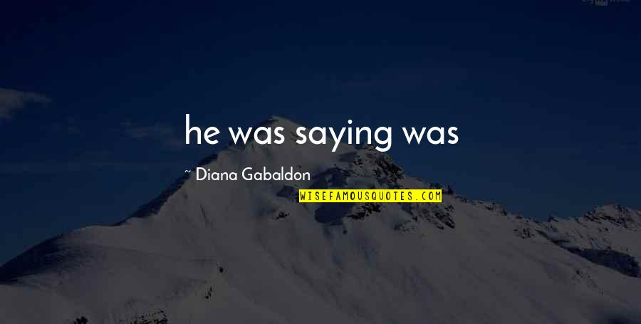 Capes Periodicos Quotes By Diana Gabaldon: he was saying was