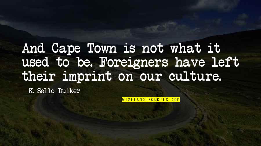 Capes Quotes By K. Sello Duiker: And Cape Town is not what it used