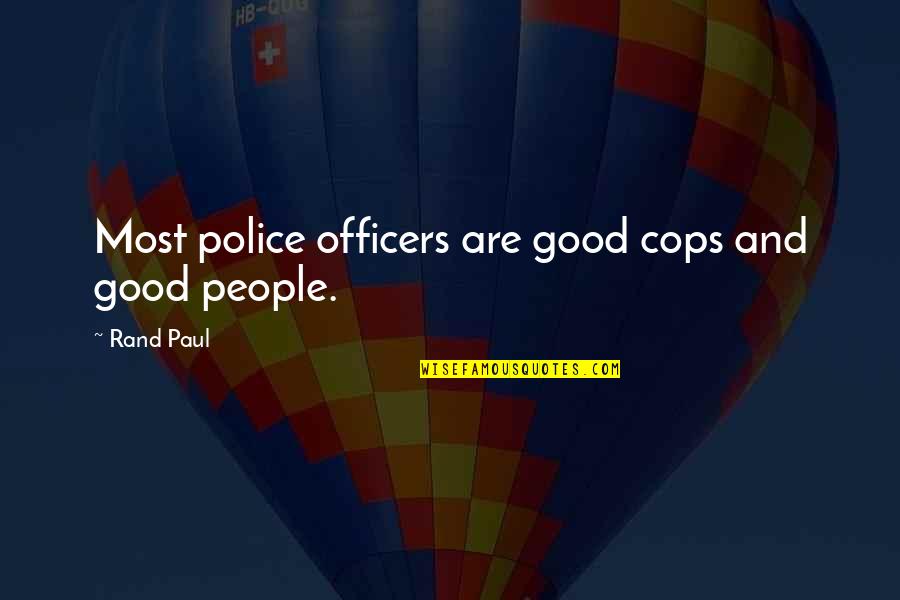 Capetiens Quotes By Rand Paul: Most police officers are good cops and good