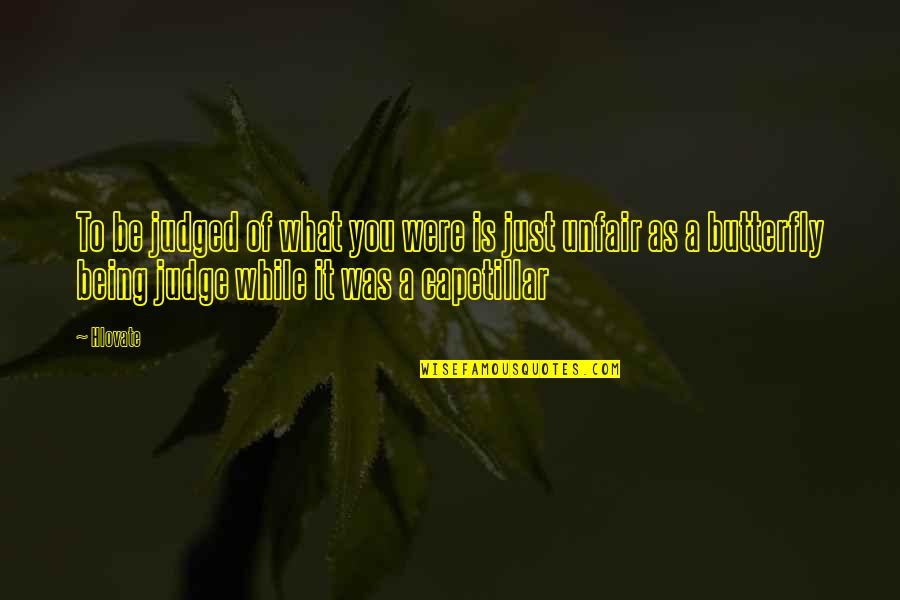 Capetillar Quotes By Hlovate: To be judged of what you were is Capetillar Quotes By Hlovate: To be judged of what you were is