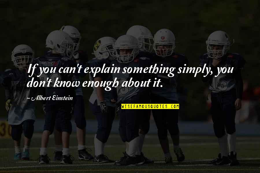 Capetillo Quotes By Albert Einstein: If you can't explain something simply, you don't Capetillo Quotes By Albert Einstein: If you can't explain something simply, you don't
