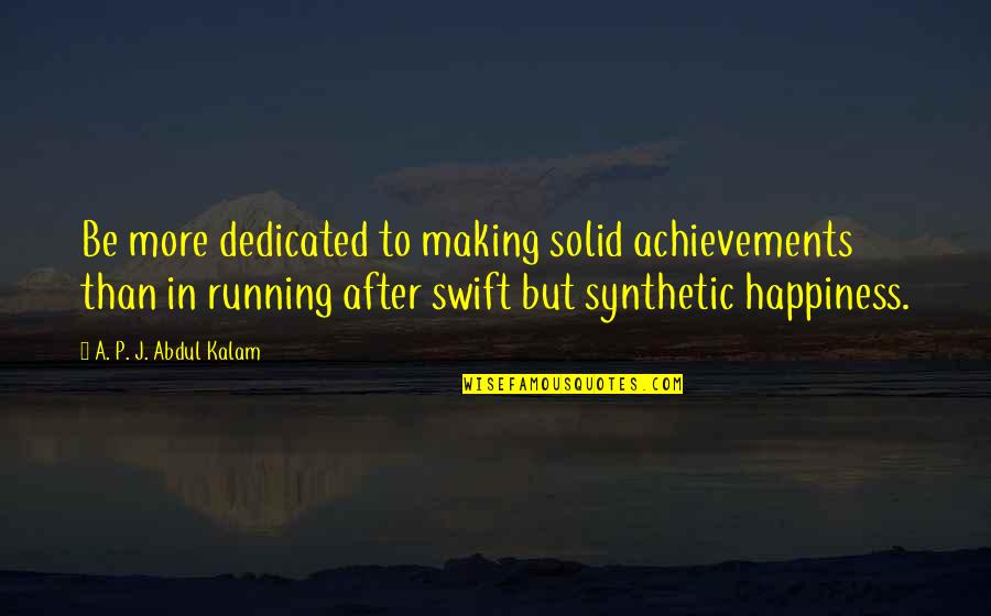 Capewell Lofts Quotes By A. P. J. Abdul Kalam: Be more dedicated to making solid achievements than