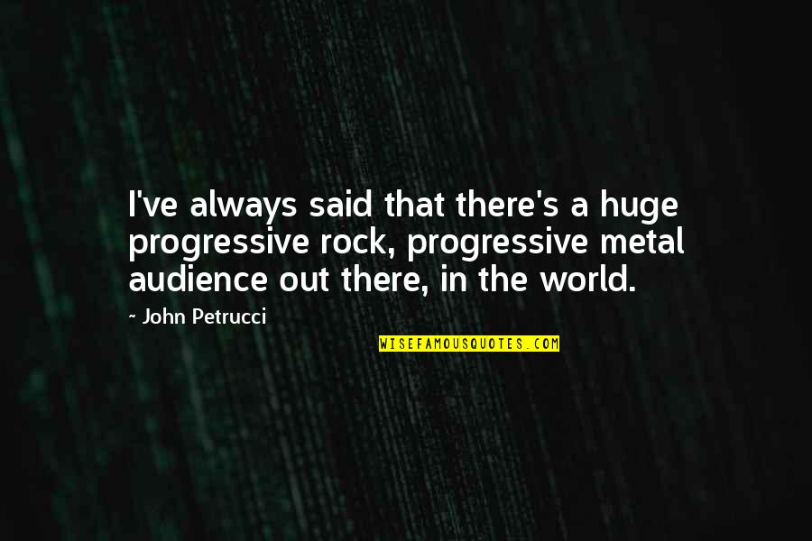 Capewell Tools Quotes By John Petrucci: I've always said that there's a huge progressive